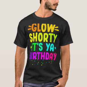 Glow Shorty It's Ya Birthday Neon Lights Party   T-Shirt