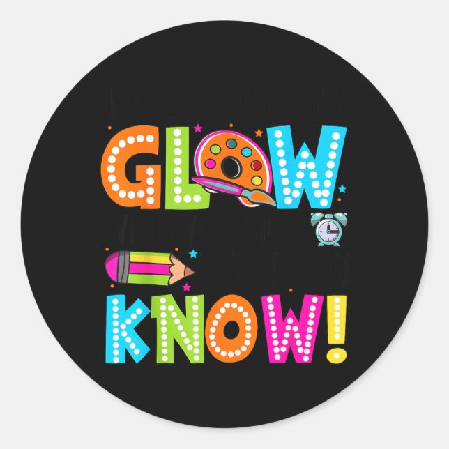 Glow When Show What Know Testing Day Classic Round Sticker (Front)