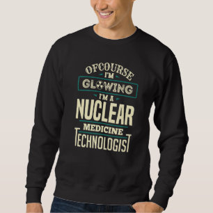 Glowing Nuclear Medicine Technologist Nuc Med Tech Sweatshirt