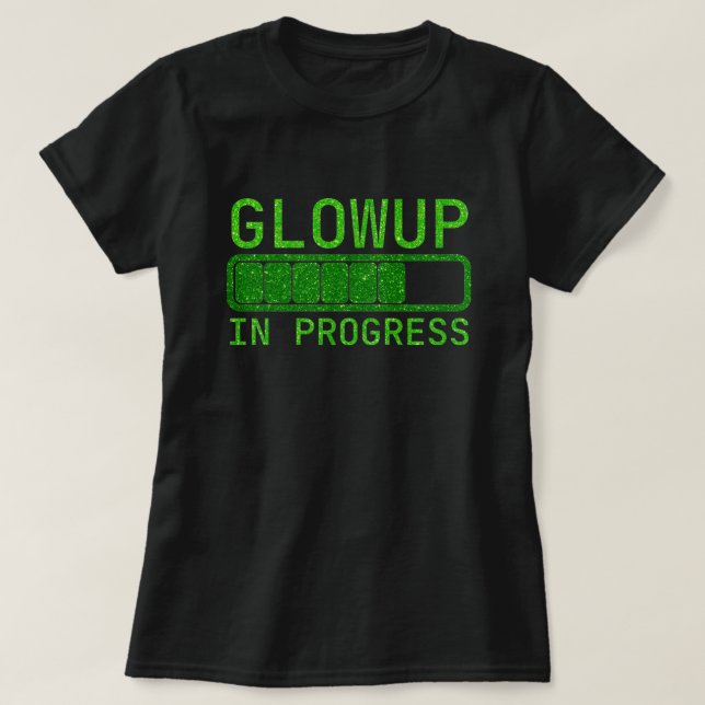 Glowup In Progress Glitter T-Shirt (Design Front)