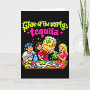 Glue Of The Party Tequila Craft Joke Design  Card