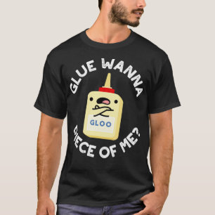 Glue Wanna Piece Of Me Cute Pun T-Shirt