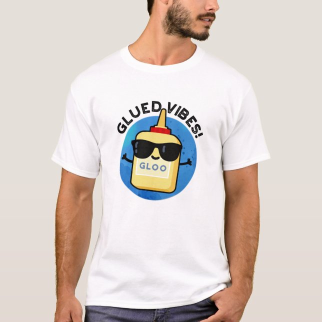 Glued Vibes Funny Glue Pun  T-Shirt (Front)