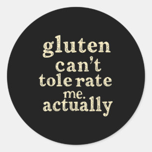 Gluten Can't Tolerate Me, Actually Funny  Classic Round Sticker