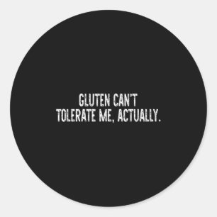 Gluten Can't Tolerate Me, Actually Funny Quote Sar Classic Round Sticker