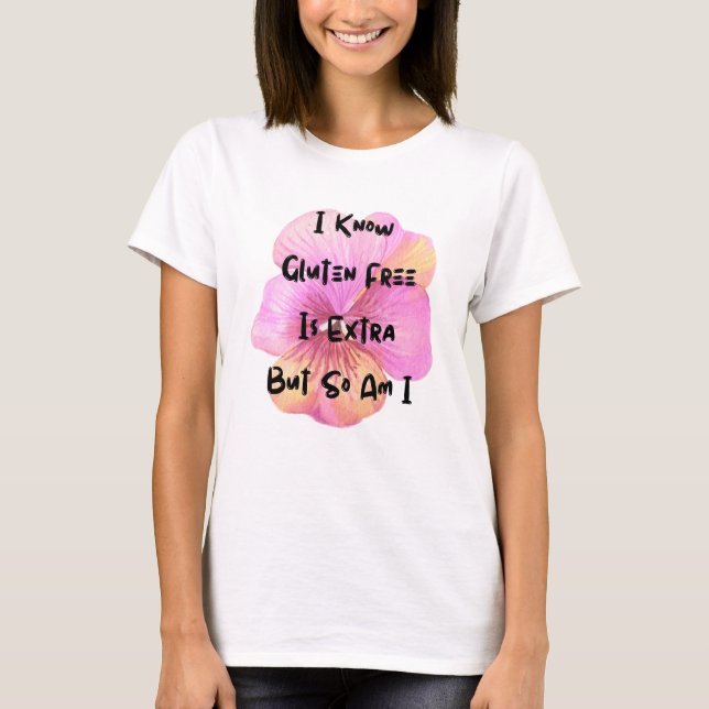 Gluten Free Is Extra And So Am I | Celiac disease  T-Shirt (Front)