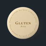 Gluten-Free Request Badge, Soft Beige - Brown 6 Cm Round Badge<br><div class="desc">This soft, elegant badge discreetly communicates a dietary preference or restriction—perfect for dining out, traveling, weddings, or everyday life. ● Dietary type: Gluten Free “Please arrange my meal without gluten.” You can edit all of the letters. Lightweight and stylish, this round pin-back button can be worn on jackets, bags, or...</div>