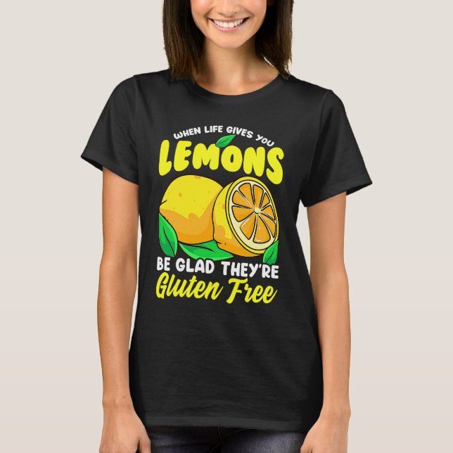 Gluten free  When Life Gives You Lemons T-Shirt (Front)
