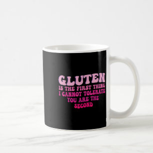 Gluten Is The First Thing I Cannot Tolerate Funny Coffee Mug