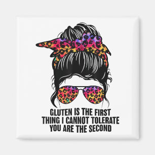 Gluten Is The First Thing I Cannot Tolerate Funny Magnet