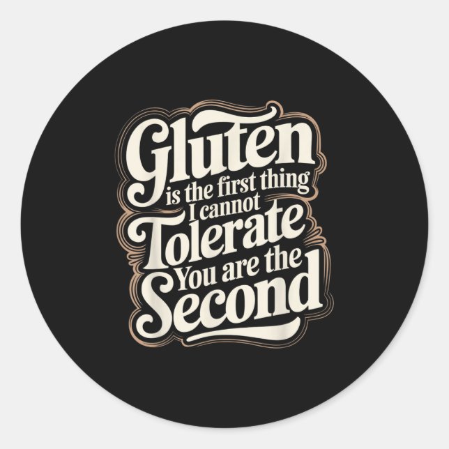 Gluten Is The First Thing I Cannot Tolerate You Ar Classic Round Sticker (Front)