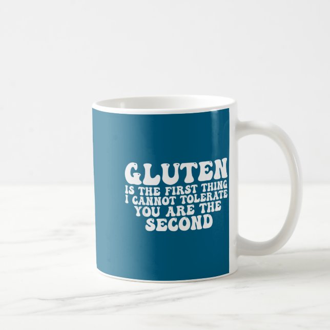 Gluten Is The First Thing I Cannot Tolerate You Ar Coffee Mug (Right)