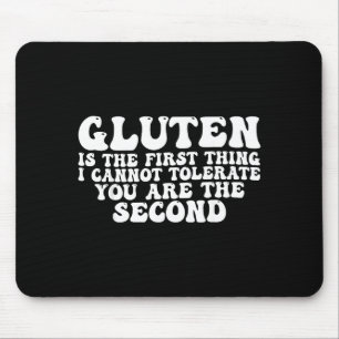 Gluten Is The First Thing I Cannot Tolerate You Ar Mouse Pad