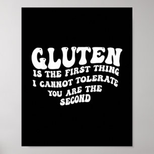 Gluten Is The First Thing I Cannot Tolerate You Ar Poster