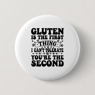 Gluten Is The First Thing I Can't Tolerate You're 6 Cm Round Badge