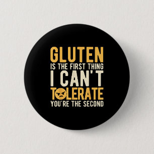 Gluten Is The First Thing I Can't Tolerate You're 6 Cm Round Badge