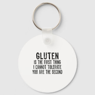 Gluten Is The First Thing I Can't Tolerate You're Key Ring