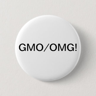 GMO/OMG! 6 CM ROUND BADGE