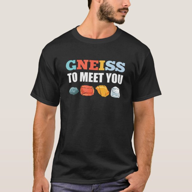 Gneiss To Meet You Mineral Collecting Ores Collect T-Shirt (Front)