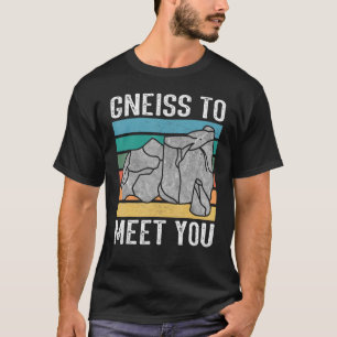 Gneiss to meet you  Rock hunter rockhound geologis T-Shirt