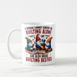 Gnome A Woman Cannot Survive On Quilting Alone Coffee Mug
