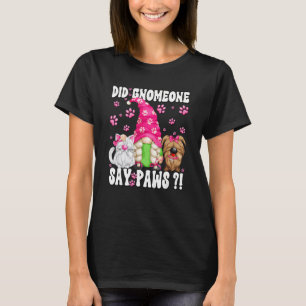 Gnome Dog Quote For Cat And Dog Mum Paws Cat Sayin T-Shirt