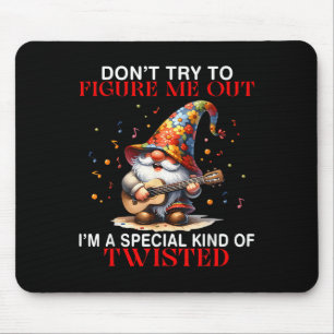 Gnome Don't Try To Figure Me Out I'm A Special Kin Mouse Pad