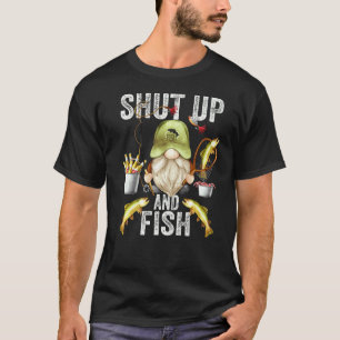 Gnome For Fathers Day And Fishing Dad Shut Up And  T-Shirt