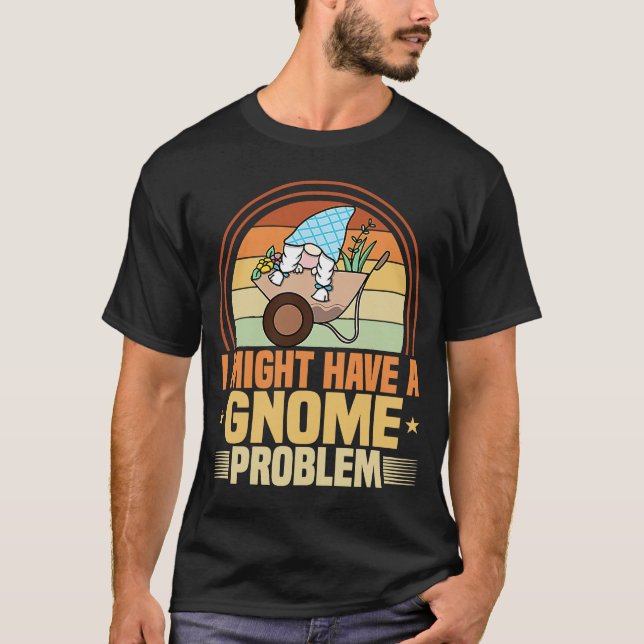 Gnome Gardening I Have Gnome Problem Lawn & Garden T-Shirt (Front)