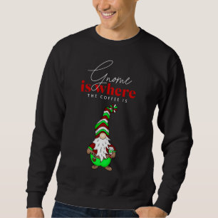 Gnome is Where the Coffee is   Cute Christmas Sweatshirt