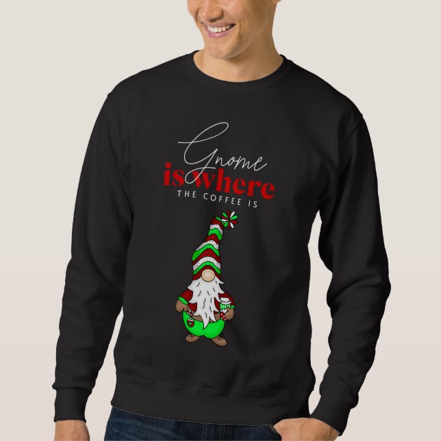 Gnome is Where the Coffee is | Cute Christmas Sweatshirt (Front)