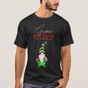 Gnome is Where the Coffee is Cute Christmas T-Shirt