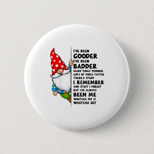 Gnome Ive Been Gooder Ive Been Badder Many Times T 6 Cm Round Badge