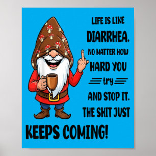 Gnome Life Is Like Diarrhoea Matter How Hard Try Poster