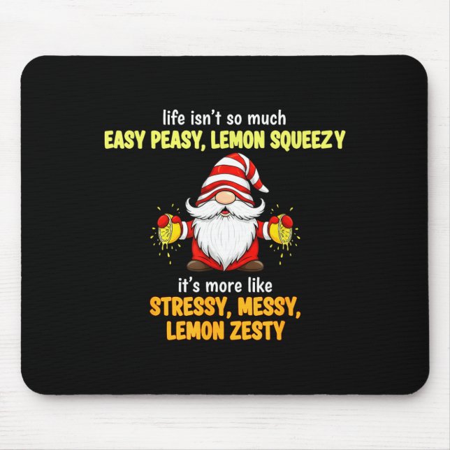 Gnome - Life Isn't So Much Easy Peasy Lemon Squeez Mouse Pad (Front)