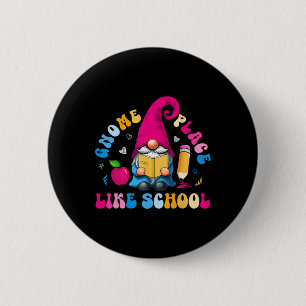 Gnome Place Like School Colourful Gnome Lover Teac 6 Cm Round Badge