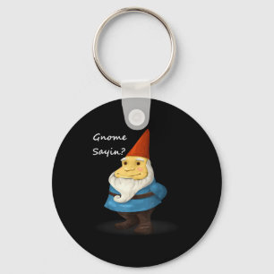 Gnome Sayin - Do You Know What I Am Saying Funny  Key Ring
