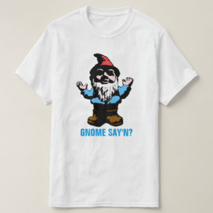 Gnome Say'n T-Shirt