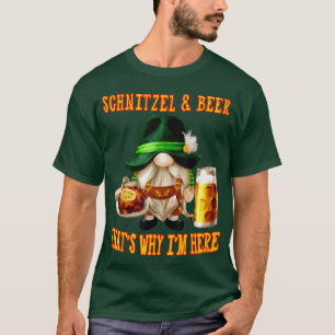 Gnome SCHNITZEL AND BEER THAT'S WHY I'M HERE T-Shirt