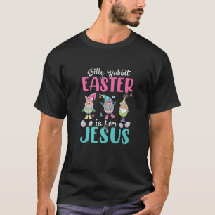 Gnome Silly Rabbit Is For Jesus Easter Day Religio T-Shirt