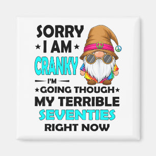 Gnome Sorry I'm Cranky Im Going Through My Terribl Magnet