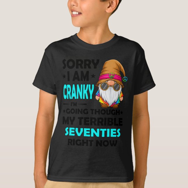 Gnome Sorry I'm Cranky Im Going Through My Terribl T-Shirt (Front)