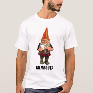 Gnome Talmbout? (throwback version) T-Shirt