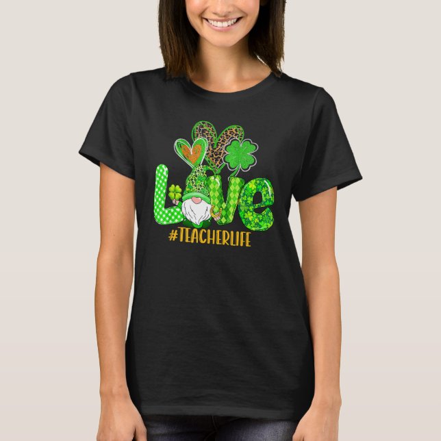 Gnome Teacher St Patricks Day Love Teacher Life Sh T-Shirt (Front)