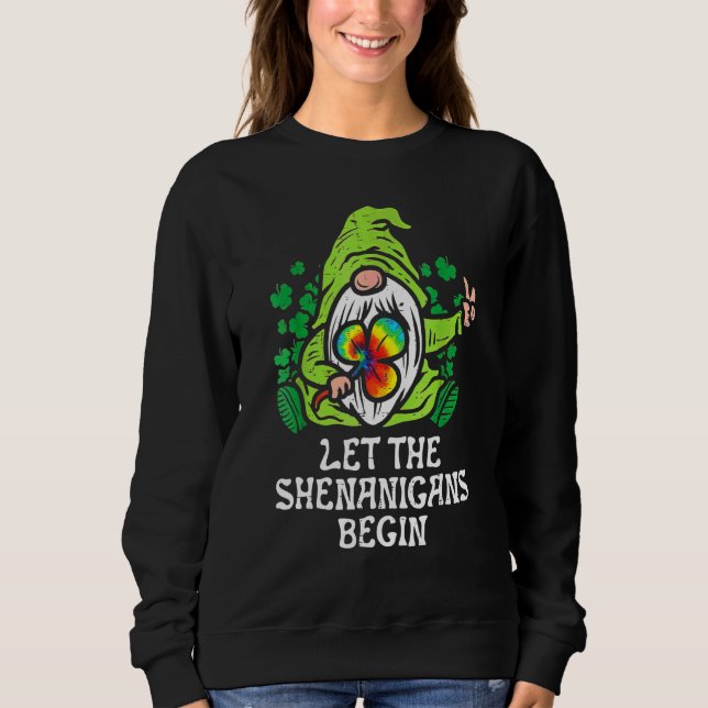 Gnome Tie Dye Shamrock Let Shenanigans Begin St Pa Sweatshirt (Front)