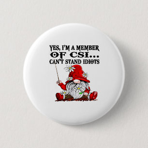 Gnome Yes I'm A Member Of Csi Can't Stand Idiots  6 Cm Round Badge