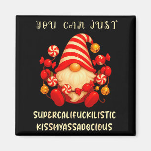 Gnome You Can Just Supercaliforilistic Kissmyadoci Magnet