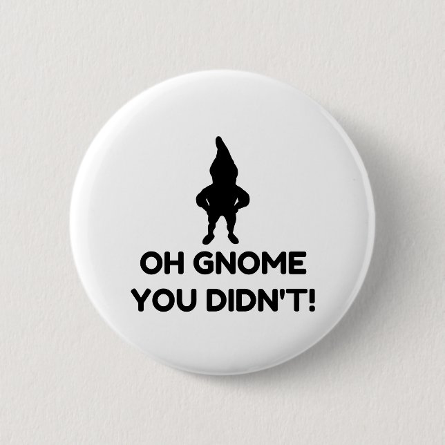 Gnome You Didnt 6 Cm Round Badge (Front)