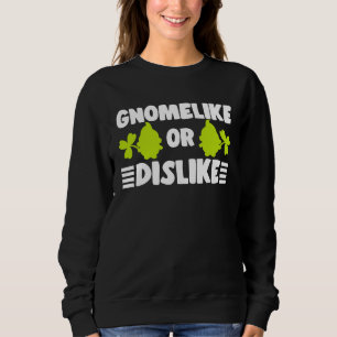 Gnomelike Or Dislike With Lawn Gnome Garden Dwarf Sweatshirt