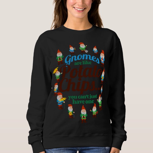 Gnomes are Like Potato Chips Garden Gnome Gardener Sweatshirt (Front)